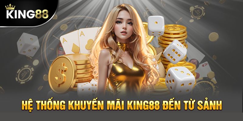 Những chương trình khuyến mãi king88 hot nhất 