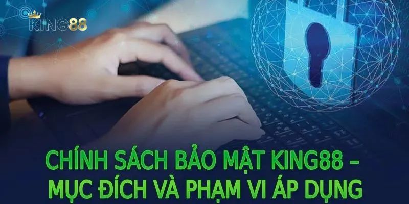 Chính sách bảo mật king88 có những nội dung nào?