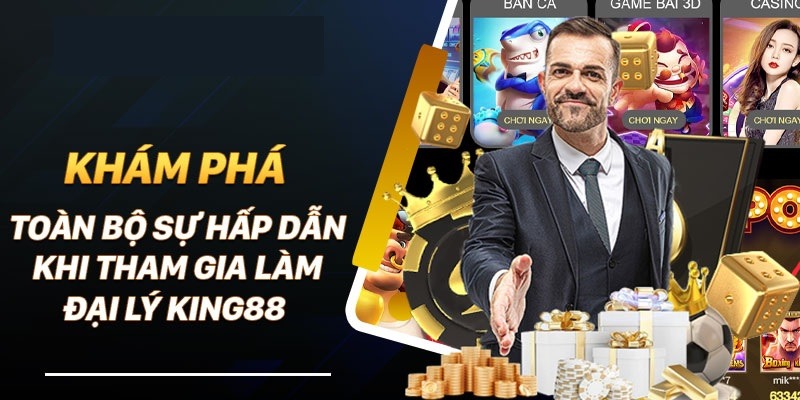 Lợi ích khi trở thành đại lý king88 