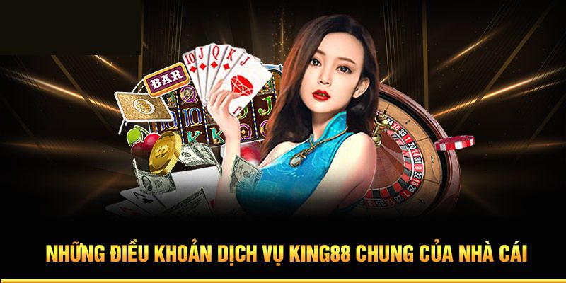 Giới thiệu đôi nét về điều khoản và dịch vụ king88