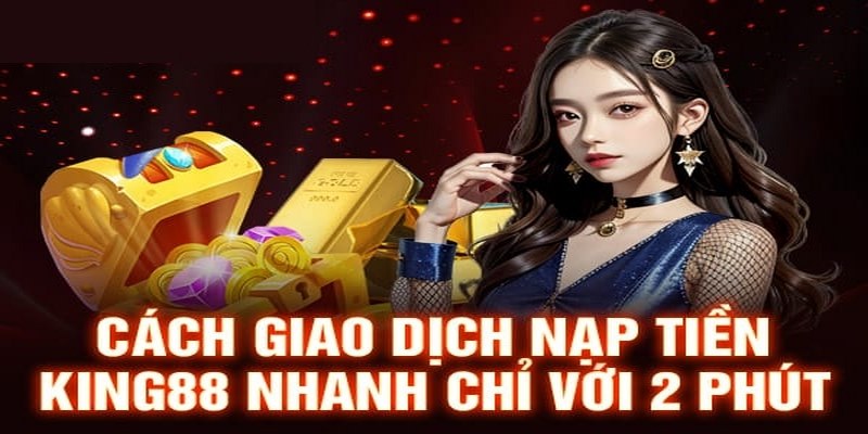 Lưu ý khi nạp tiền king88 