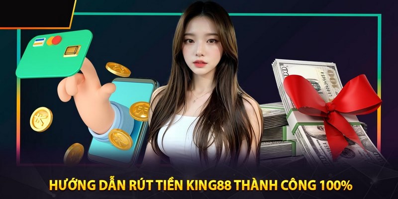 Lựa chọn phương thức rút tiền king88 phù hợp